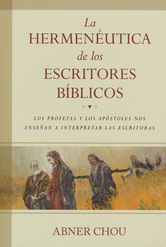 La Hermenéutica De Los Escritores Bíblicos, Abner Chou