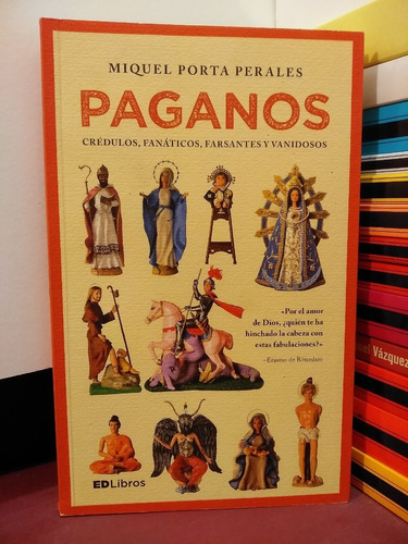 Paganos. Crédulos, Fanáticos, Farsantes Y Vanidosos