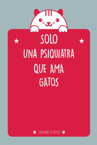 Libro: Solo Una Psiquiatra Que Ama Gatos: Cuaderno De Notas 