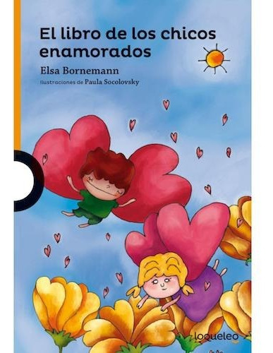 El Libro De Los Chicos Enamorados - Elsa Bornemannnn - Loqueleo - Serie Naranja + 10 años