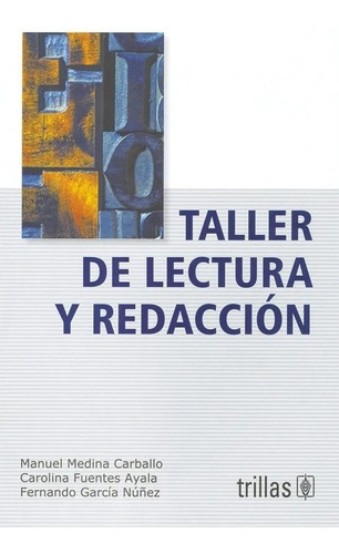 Taller De Lectura Y Redacción, De Medina Carballo, Manuel Fuentes Ayala, Carolina García Núñez, Fernando., Vol. 4. Editorial Trillas, Tapa Blanda En Español, 1991