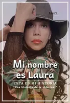 Comprar Mi Nombre Es Laura. Esta Es Mi Historia - Laura  - *