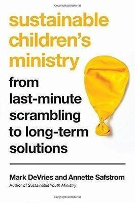 Sustainable Children's Ministry : From Last-minute Scramb...