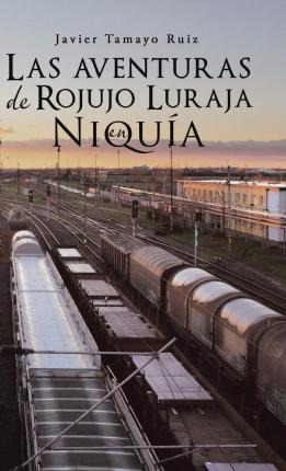 Libro Las Aventuras De Rojujo Luraja En Niquia - Javier T...