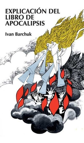 Explicaciãâ³n Del Libro De Apocalipsis, De Barchuck, Ivan. Editorial Clie, Tapa Blanda En Español