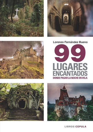 99 Lugares Encantados Donde Pasar Una Noche En Vela, De Fernández Bueno, Lorenzo. Editorial Libros Cupula, Tapa Blanda En Español