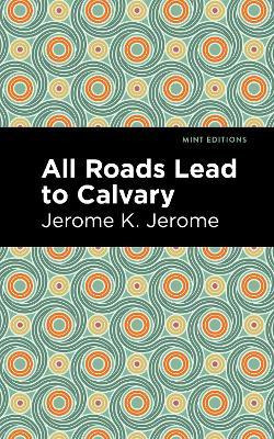Libro All Roads Lead To Calvary - Jerome K. Jerome