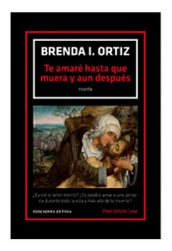 Te amaré hasta que muera y aun después, de Ortiz, Brenda I.. Editorial Infinita, tapa blanda, edición 1ra en español