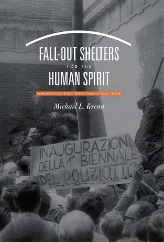 Fall-out Shelters For The Human Spirit : American Art And The Cold War, De Michael L. Krenn. Editorial The University Of North Carolina Press, Tapa Blanda En Inglés