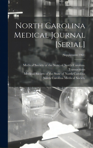 North Carolina Medical Journal [serial]; (supplement 1961), De Medical Society Of The State Of North. Editorial Hassell Street Pr, Tapa Dura En Inglés