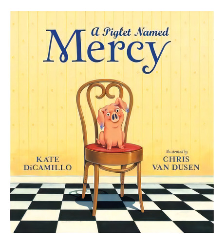 A Piglet Named Mercy, De Kate Dicamillo., Vol. 1. Editorial Candlewick Press,u.s., Tapa Dura En Inglés
