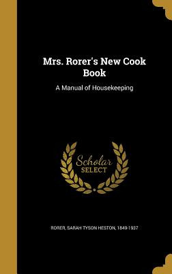 Libro Mrs. Rorer's New Cook Book: A Manual Of Housekeepin...