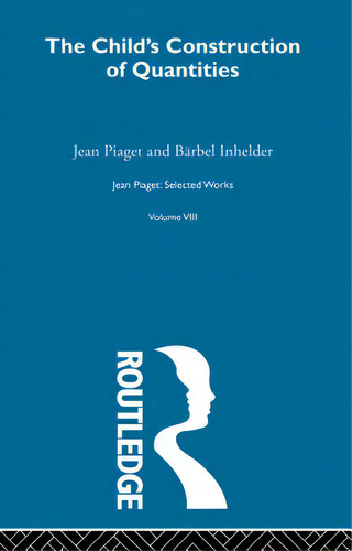 Child's Construction Of Quantities: Selected Works Vol 8, De Piaget, Jean. Editorial Routledge, Tapa Blanda En Inglés