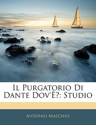 Libro Il Purgatorio Di Dante Dov'e?: Studio - Maschio, An...