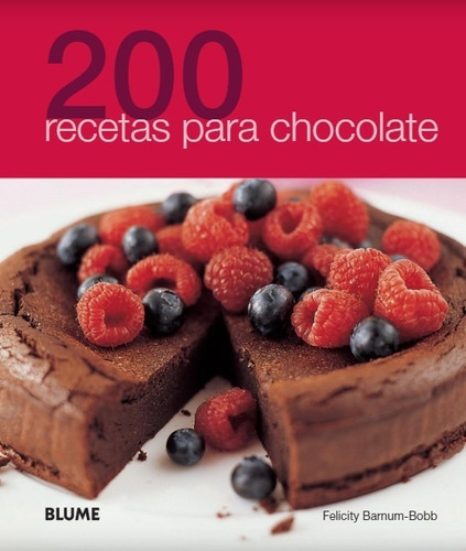 200 Recetas Para Chocolate - Pasteles, Postres, Dulces Y Más