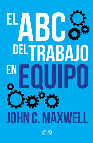 El ABC del trabajo en equipo, de Maxwell, John C.. Editorial VR Editoras, tapa blanda en español, 2019