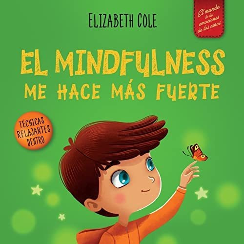 El Mindfulness Me Hace Más Fuerte: Libro Infantil Para Encon