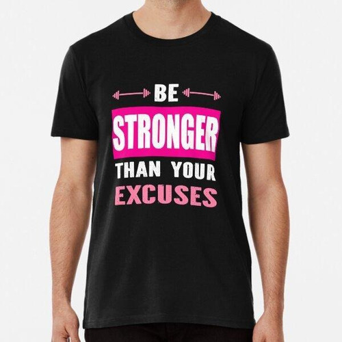 Remera Be Stronger Than Your Excuses Algodon Premium