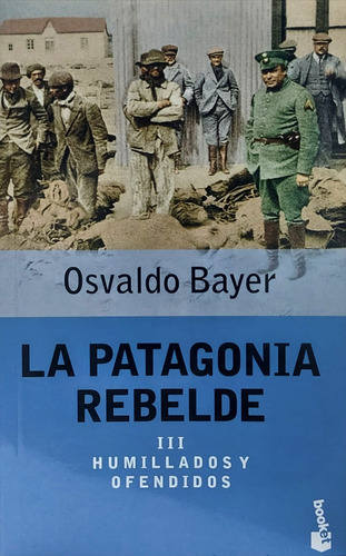 La Patagonia Rebelde Ill - Osvaldo Bayer 