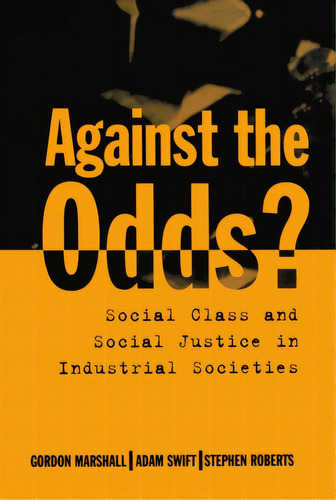 Against The Odds?: Social Class And Social Justice In Industrial Societies, De Marshall, Gordon. Editorial Oxford Univ Pr, Tapa Dura En Inglés