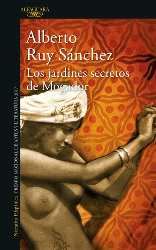Los jardínes secretos de Mogador ( Quinteto de Mogador 3 ), de Ruy Sánchez, Alberto. Serie Literatura Hispánica Editorial Alfaguara, tapa blanda en español, 2010