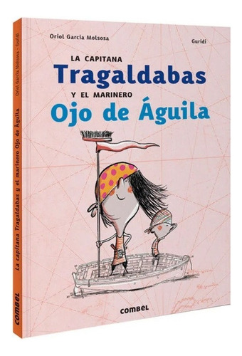 La Capitana Tragaldabas Y El Marinero Ojo De Aguila (t.d), De Garcia Molsosa, Oriol - Guridi, Raul. Editorial Combel, Tapa Pasta Dura En Español, 2021