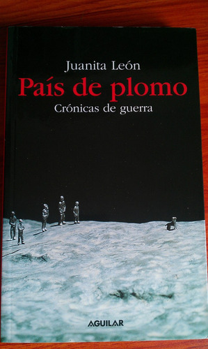 País De Plomo (crónicas De Guerra) De Juanita León