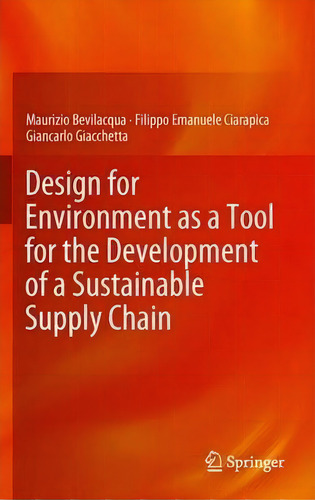 Design For Environment As A Tool For The Development Of A Sustainable Supply Chain, De Maurizio Bevilacqua., Vol. 1. Editorial Springer London Ltd, Tapa Blanda En Inglés