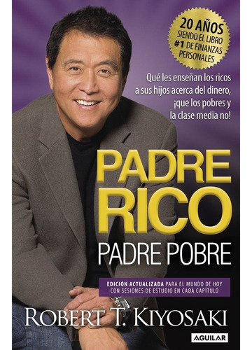 Padre Rico, Padre Pobre / Robert T. Kiyosaki / Original: Edición Conmemorativa del 25 aniversario, de Kiyosaki, Robert T.., vol. 1. Editorial Aguilar, tapa blanda, edición 1.0 en español, 2022