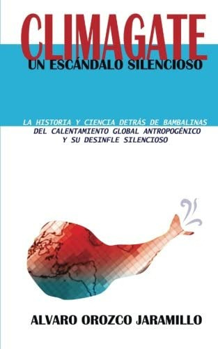 Libro: Climagate: Un Escándalo Silencioso (spanish Edition)