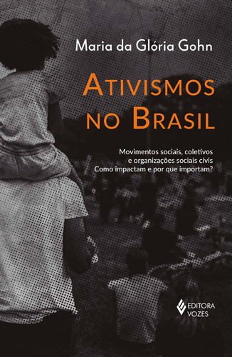 Ativismos No Brasil - Movimentos Sociais, Coletivos E Organ