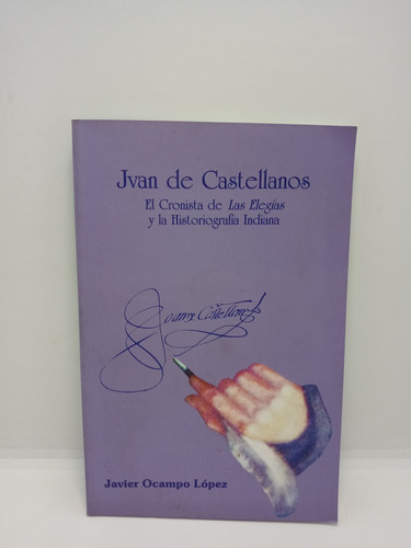 Juan De Castellanos - Cronista De Las Elegías - Javier O. 