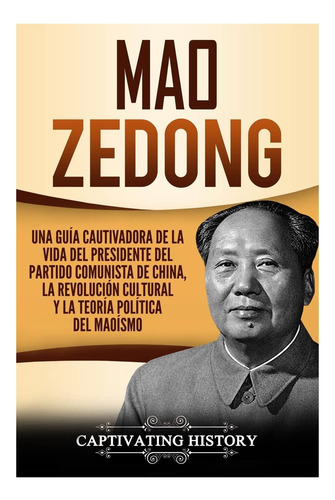 Libro Mao Zedong: Una Guía Cautivadora De La Vida Del