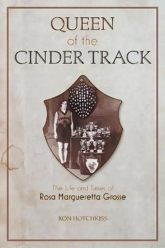 Queen Of The Cinder Track : The Life And Times Of Rosa Margueretta Grosse, De Ron Hotchkiss. Editorial Friesenpress, Tapa Blanda En Inglés