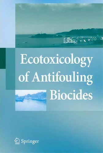 Ecotoxicology Of Antifouling Biocides, De Takaomi Arai. Editorial Springer Verlag Japan, Tapa Blanda En Inglés