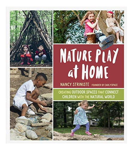 Nature Play At Home: Creating Outdoor Spaces That Connect Children With The Natural World, De Striniste, Nancy. Editorial Timber Press, Tapa Blanda En Inglés