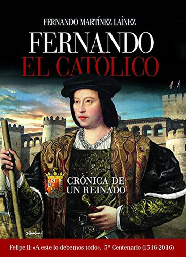 Fernando El Católico: Crónica De Un Reinado (clío Crónicas D