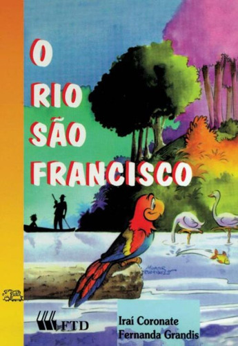 Rio Sao Francisco, O - (ftd), De Irai Coronate/fernanda Grandis., Vol. Educação Geral. Editora Ftd, Capa Mole Em Português, 20