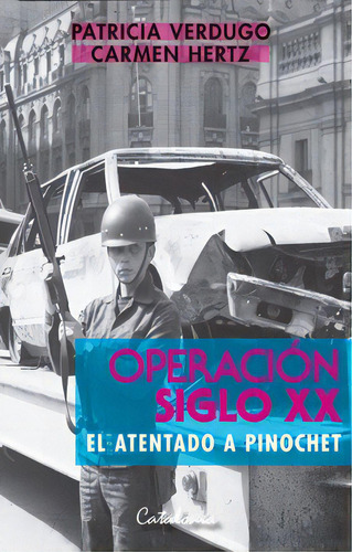 Operación Siglo 20 - Atentado A Pinochet - Verdugo, Patricia