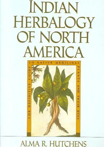 Indian Herbalogy N A: The Definitive Guide To Native Medicinal Plants And Their Uses, De Hutchens,alma R., Vol. 1. Editorial Random House Usa Inc En Inglés