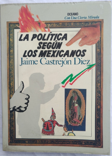 La Política Según Los Mexicanos - Jaime Castrejón Diez 