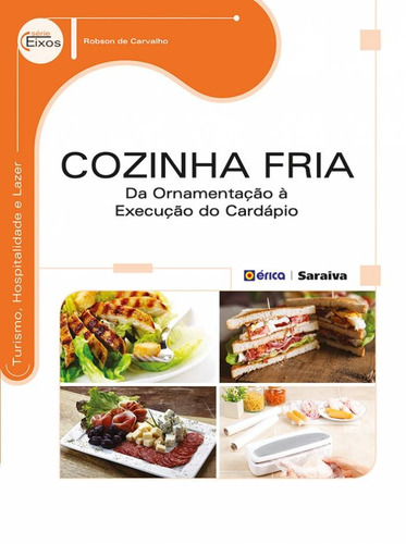 Cozinha fria: Da ornamentação à execução do cardápio, de Carvalho, Robson de. Editora Saraiva Educação S. A., capa mole em português, 2014