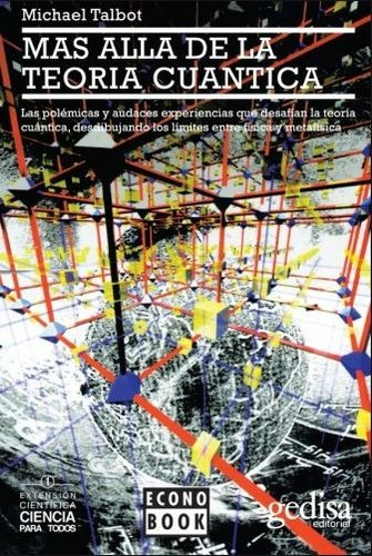 Más allá de la teoría cuántica, de Talbot, Michael. Serie Extención Científica Editorial Gedisa en español, 2008