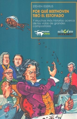 Por Qué Beethoven Tiró El Estofado. Y Muchas Más Historias.
