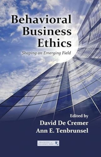 Behavioral Business Ethics: Shaping An Emerging Field (organ