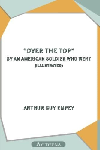 Over The Top, By An American Soldier Who Went...., De Empey, Arthur Guy. Editorial Aeterna En Inglés