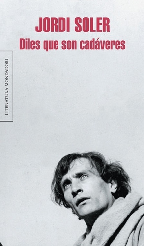 Diles que son cadáveres, de Soler, Jordi. Literatura Mondadori Editorial Mondadori, tapa blanda en español, 2011
