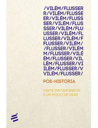 Pós-história: Vinte Instantâneos E Um Modo De Usar, De Flusser, Vilém. Editora E Realizaçoes, Capa Mole Em Português