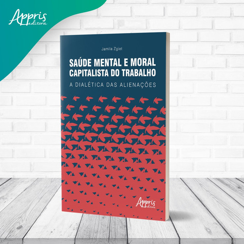 Saúde mental e moral capitalista do trabalho: a dialética das alienações, de Zgiet, Jamila. Editorial Appris Editora e Livraria Eireli - ME, capa mole em português, 2021