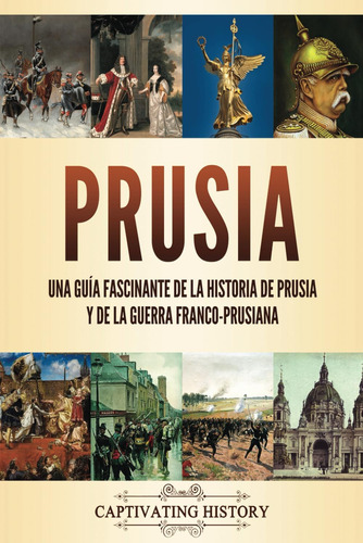 Libro: Prusia: Una Guía Fascinante De La Historia De Prusia 